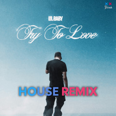 Try to Love - Lil Baby (House Remix)