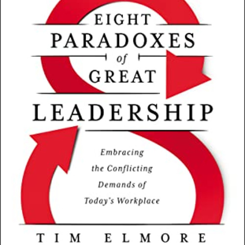 DOWNLOAD EBOOK ✉️ The Eight Paradoxes of Great Leadership: Embracing the Conflicting