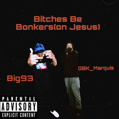 BitchesBeBonkers(on Jesus)