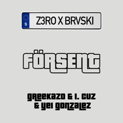 FÖRSENT - Greekazo, 1. Cuz, Yei Gonzalez (Z3ROxBRVSKI Extended Edit)