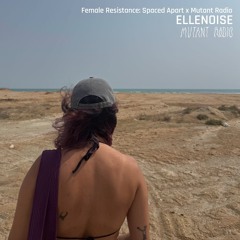 Ellenoise @ Female Resistance [Spaced Apart x Mutant Radio] [26.11.25]