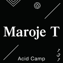 Acid Camp Vol. 131 — Maroje T