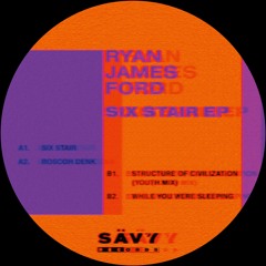 SAVY001 | RYAN JAMES FORD - SIX STAIR EP [PREVIEWS]