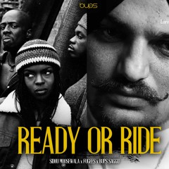 Ready Or Ride (Sidhu Moosewala X Fugees X Bups Saggu Remix)