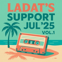 Ladat’s Support Jul’25 vol.1