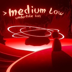 > medium low (undertale lofi)