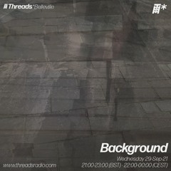Background Theads* Radio Show - September 2021