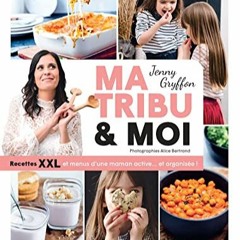 [Télécharger le livre] Ma tribu et moi - Recettes XXL et menus d'une maman active... et organisée