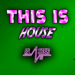 THIS IS HOUSE BLASTER DJ