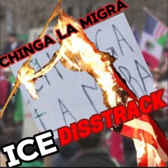 CHINGA LA MIGRA (ICE Disstrack)