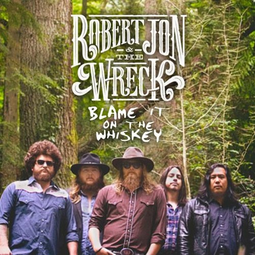 Robert Jon and the Wreck - Blame it on the Whiskey