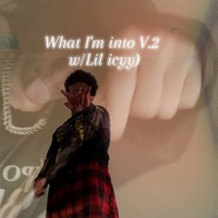 YVNGXH3ART - what I'm into V.2  (W/Lil icyy)