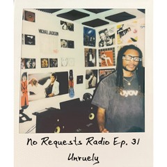 No Requests Radio Ep. 31 - Unruely