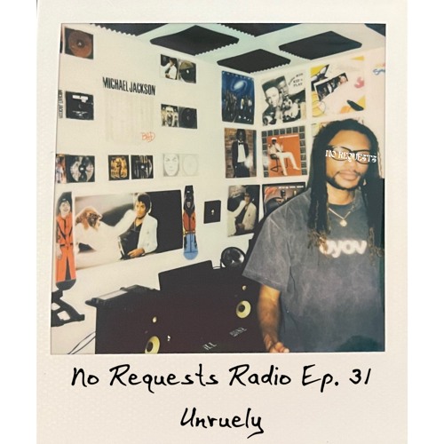 No Requests Radio Ep. 31 - Unruely