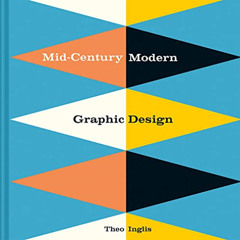 GET EBOOK 📘 Mid-Century Modern Graphic Design by  Theo Inglis EBOOK EPUB KINDLE PDF