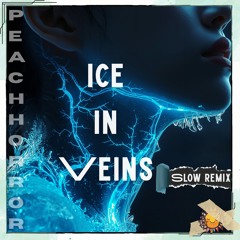 Ice in Veins (Slow remix)
