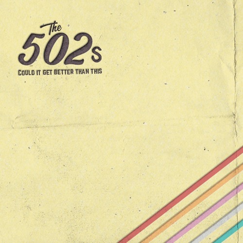 The 502s // Could It Get Better Than This
