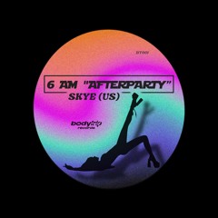 6 AM  "Afterparty"