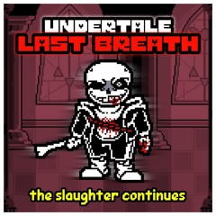 {Undertale: Last Breath} The Slaughter Continues [Take][PHASE 2]