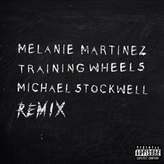 Melanie Martinez - Training Wheels (Michael Stockwell Remix)