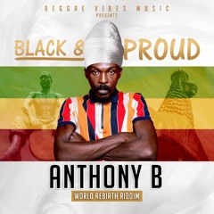 Anthony B - Black and Proud (World Rebirth Riddim)