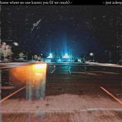 Home Where No One Knows You (If We Crash) - (Written, Recorded, Produced And Mixed By Me)