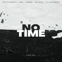 Helix Dynasty - ''No Time'' (ft. Abel, Bombo, So'Fresh, Tii Alexandre) - Audio 2023