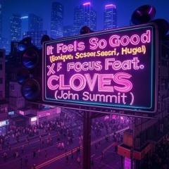 It Feels So Good (Sonique, Sassari, Hugel) X Focus Feat. CLOVES Extended Mix (John Summit)