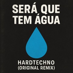 SERA QUE TEM ÁGUA HARDTECHNO(ORIGINAL REMIX)