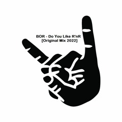 BOR - Do You Like R'nR [Original Mix 2022]