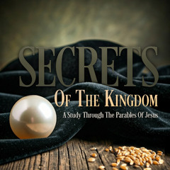 Secrets of the Kingdom - The Parable of The Loving Father