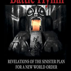 [GET] PDF 📙 Battle Hymn: Revelations of the Sinister Plan for a New World Order by