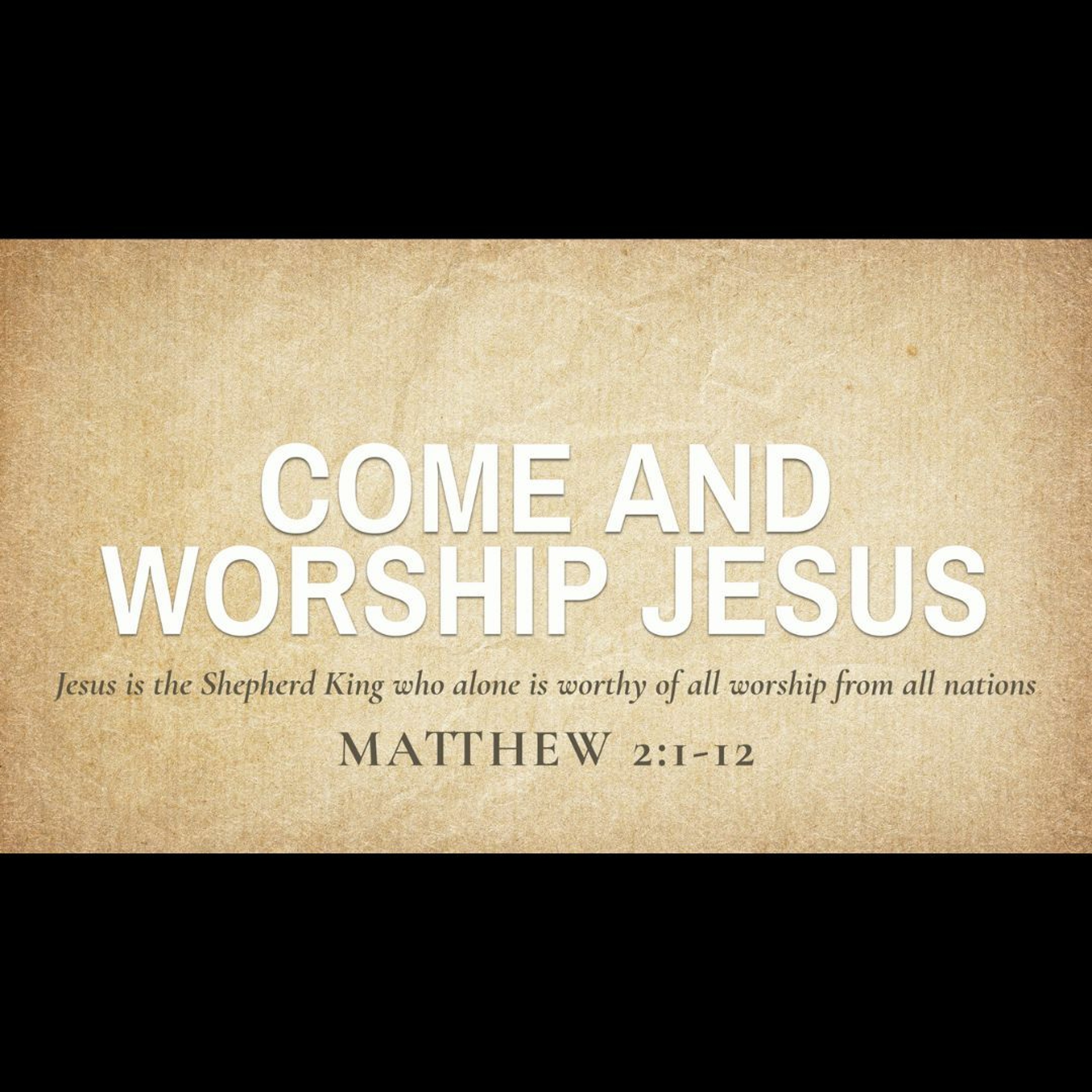 Come and Worship Jesus (Matthew 2:1-12)