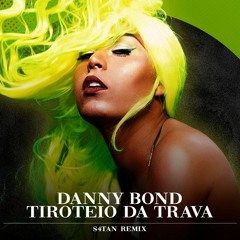 Danny Bond - Tiroteio da Trava (S4TAN Remix)