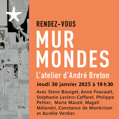 L'Atelier d'André Breton | Mur Mondes, le 30 janvier 2025