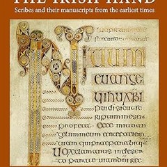 Read The Irish Hand: Scribes and Their Manuscripts From the Earliest Times By  Timothy O'Neill