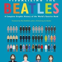 [VIEW] EPUB KINDLE PDF EBOOK Visualizing The Beatles: A Complete Graphic History of t