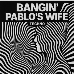 Bangin' Pablo's wife