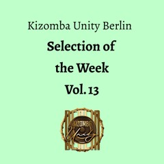 Kizomba Unity Berlin - Selection of the Week Vol. 13