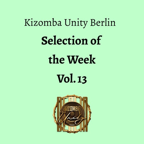 Kizomba Unity Berlin - Selection of the Week Vol. 13