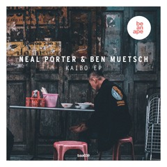 Neal Porter & Ben Muetsch - Artisan (Original Mix) (be an ape)