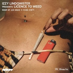 Izzy Lindqwister presents Licence To Weed - 07 Juin 2022