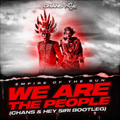 Empire Of The Sun - We Are The People (CHANS & HEY SIRI Bootleg)