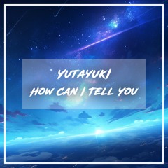 Yutayuki - How Can I Tell You