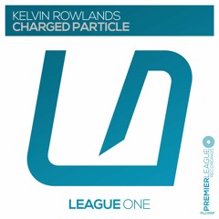 Kelvin Rowlands - Charged Particle (Extended Mix) [League One]