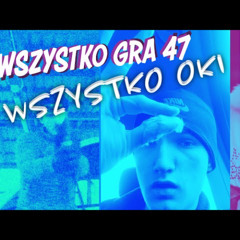 DIWAJDEK Wszystko GRA 47 // Wszystko OKI Feat OKI.Wav