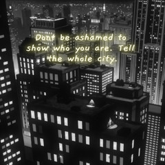 Tell the Whole City (Who You Are — Don’t Be Ashamed)