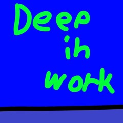 Deep in work