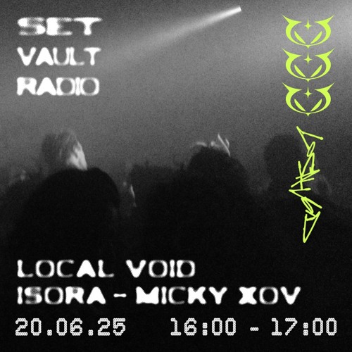 20.05.25 - LOCAL VOID w/ ISORA B2B MICKY XOV