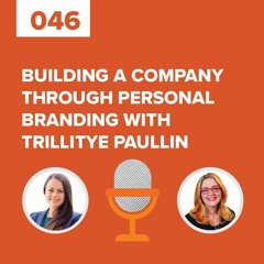 Building a Company Through Personal Branding with Trillitye Paullin | Marketing Expedition Podcast